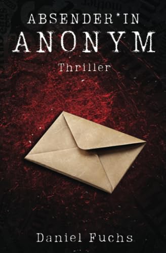 Absender*in Anonym: Ein Drohbrief, vier Rätsel | Die Jagd nach der Bombe ist eröffnet | Thriller von Independently published