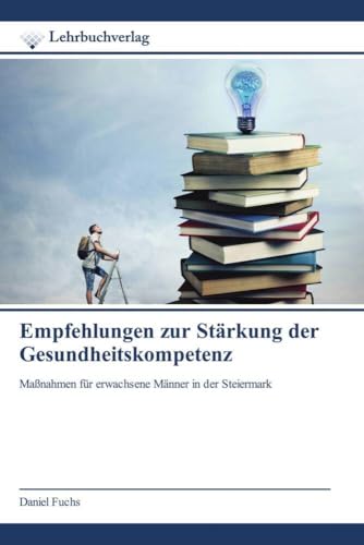 Empfehlungen zur Stärkung der Gesundheitskompetenz: Maßnahmen für erwachsene Männer in der Steiermark von Lehrbuchverlag