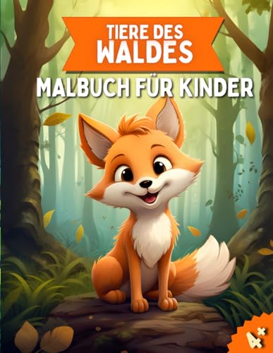 Tiere des Waldes Malbuch für Kinder: 30 wilde Waldbewohner warten darauf, von Kindern ab 4 Jahren in diesem faszinierenden Tier-Malbuch ausgemalt zu werden