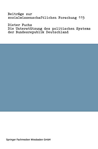 Die Unterstutzung des politischen Systems der Bundesrepublik Deutschland (Beitrage zur sozialwissenschaftlichen Forschung) (German Edition) (Beiträge ... Forschung, 115, Band 115)