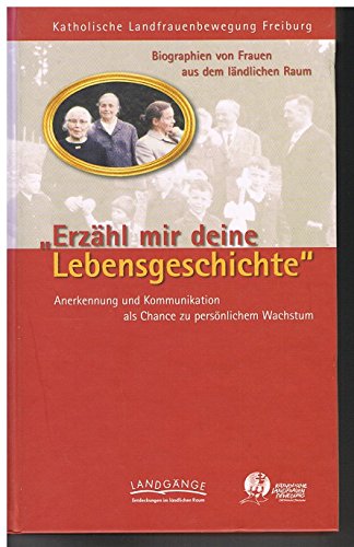 Erzähl mir deine Lebensgeschichte: Biographien von Frauen aus dem ländlichen Raum. Anerkennung und Kommunikation als Chance zu persönlichem Wachstum