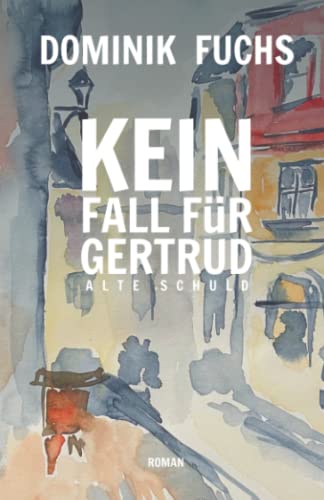 Kein Fall für Gertrud: Alte Schuld von Dominik Fuchs