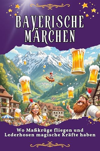 Bayerische Märchen: Wo Maßkrüge fliegen und Lederhosen magische Kräfte haben. Genial lustiges Humorbuch - das perfekte Geschenk für Weihnachten und Geburtstag Bayerische Märchen: Wo Maßkrüge fliegen und Lederhosen magische Kräfte haben. Genial lustiges Humorbuch - das perfekte Geschenk für Weihnachten und Geburtstag von FlipFlop