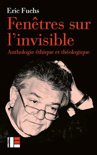 Fenêtres sur l'invisible: Anthologie éthique et théologique Fenêtres sur l'invisible: Anthologie éthique et théologique von LABOR ET FIDES