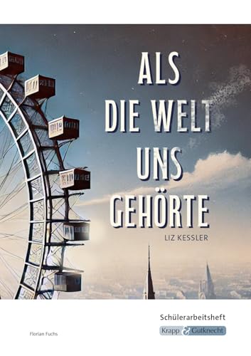 Als die Welt uns gehört – Liz Kessler – Schülerarbeitsheft: Interpretationshilfe, Arbeitsheft, Lernmittel, Pflichtlektüre, Prüfungsvorbereitung, ... (Sekundarstufe I: Literatur im Unterricht) von Krapp & Gutknecht Verlag