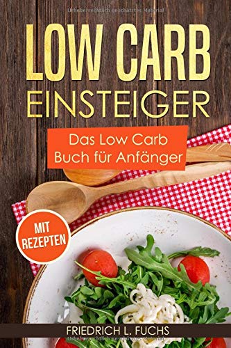 Low Carb Einsteiger: Das Low Carb Buch für Anfänger von Independently published
