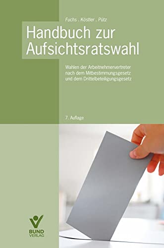 Handbuch zur Aufsichtsratswahl: Wahlen der Arbeitsnehmervertreter und dem Drittelbeteiligungsrecht von Bund-Verlag GmbH