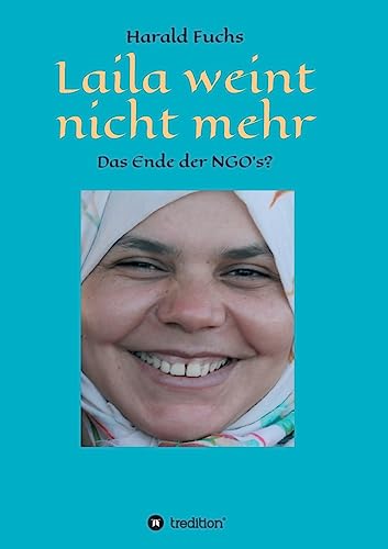 Laila weint nicht mehr: Das Ende der NGO`s? von tredition