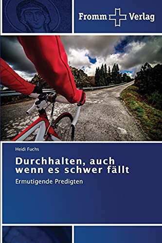 Durchhalten, auch wenn es schwer fällt: Ermutigende Predigten von Fromm Verlag