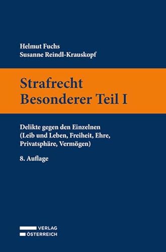Strafrecht Besonderer Teil I: Delikte gegen den Einzelnen (Leib und Leben, Freiheit, Ehre, Privatsphäre, Vermögen) von Verlag Österreich