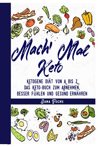 Mach' mal Keto: Ketogene Diät von A bis Z – das Keto-Buch zum Abnehmen, besser fühlen und gesund ernähren Mach' mal Keto: Ketogene Diät von A bis Z – das Keto-Buch zum Abnehmen, besser fühlen und gesund ernähren von Sichtbar Verlag