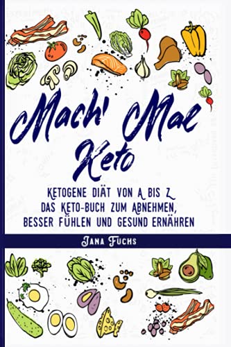 Mach' mal Keto: Ketogene Diät von A bis Z – das Keto-Buch zum Abnehmen, besser fühlen und gesund ernähren von Sichtbar Verlag