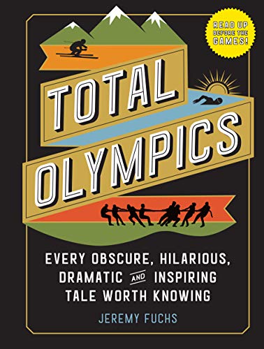 Total Olympics: Every Obscure, Hilarious, Dramatic, and Inspiring Tale Worth Knowing von Workman Publishing