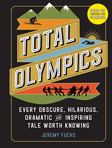 Total Olympics: Every Obscure, Hilarious, Dramatic, and Inspiring Tale Worth Knowing Total Olympics: Every Obscure, Hilarious, Dramatic, and Inspiring Tale Worth Knowing von Workman Publishing