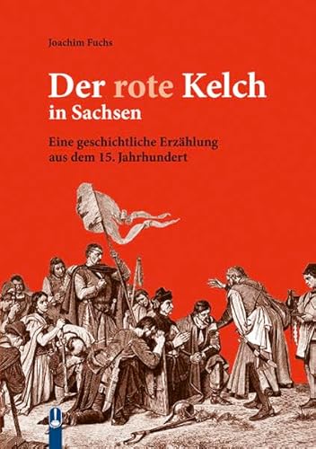 Der rote Kelch in Sachsen: Eine geschichtliche Erzählung aus dem 15. Jahrhundert