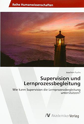 Supervision und Lernprozessbegleitung: Wie kann Supervision die Lernprozessbegleitung unterstützen? von AV Akademikerverlag
