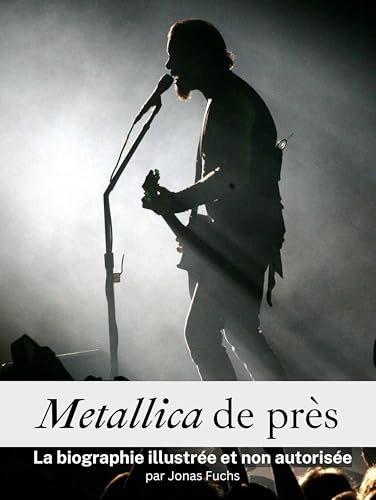 Metallica de près - Entièrement en couleur: La biographie illustrée et non autorisée Metallica de près - Entièrement en couleur: La biographie illustrée et non autorisée von FlipFlop