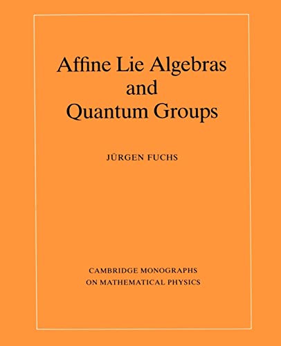 Affine Lie Algebras and Quantum Groups: An Introduction, with Applications in Conformal Field Theory (Cambridge Monographs on Mathematical Physics) von Cambridge University Press