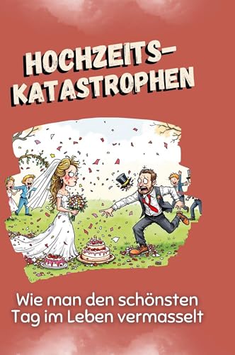 Hochzeitskatastrophen: Wie man den schönsten Tag im Leben vermasselt von FlipFlop
