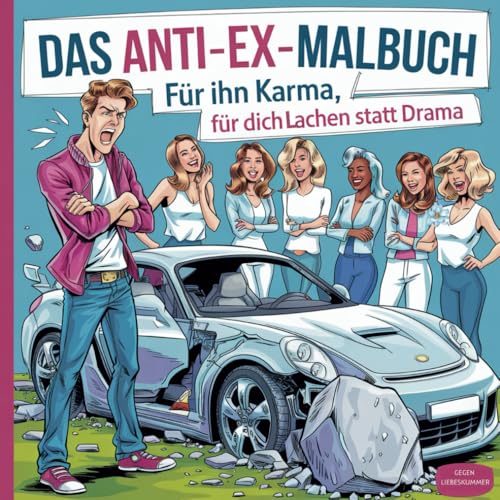 Das Anti-Ex-Malbuch: Für ihn Karma, für dich lachen statt Drama - Ein Malbuch für frisch Getrennte zum Abreagieren und gegen den Liebeskummer von Independently published