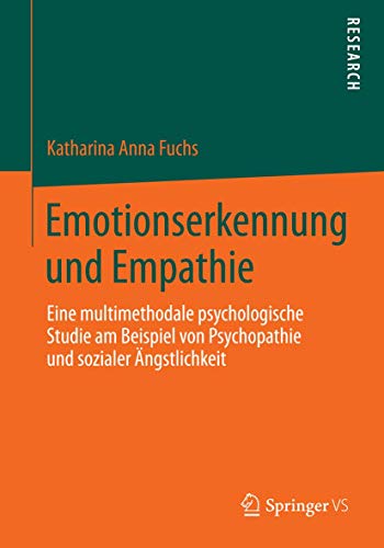 Emotionserkennung und Empathie: Eine multimethodale psychologische Studie am Beispiel von Psychopathie und sozialer Ängstlichkeit von Springer VS
