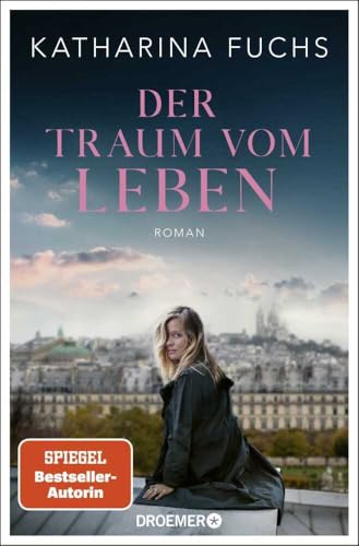 Der Traum vom Leben: Roman | SPIEGEL Bestseller-Autorin | Von der Bestseller-Autorin von »Zwei Handvoll Leben« von Droemer Taschenbuch