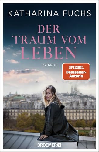 Der Traum vom Leben: Roman | SPIEGEL Bestseller-Autorin | Von der Bestseller-Autorin von »Zwei Handvoll Leben« von Droemer HC