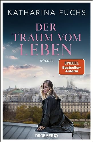 Der Traum vom Leben: Roman | SPIEGEL Bestseller-Autorin | Von der Bestseller-Autorin von »Zwei Handvoll Leben«