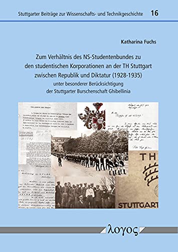 Zum Verhältnis des NS-Studentenbundes zu den studentischen Korporationen an der TH Stuttgart zwischen Republik und Diktatur (1928-1935): unter ... zur Wissenschafts- und Technikgeschichte)