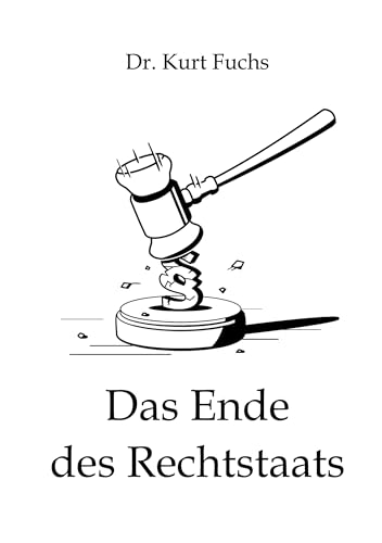 Das Ende des Rechtstaats: Kritische Analyse eines Rechtsanwalts von BoD – Books on Demand