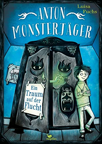 Anton Monsterjäger - Ein Traum auf der Flucht: Fantastischer Start einer Kinderbuchreihe ab 8 Jahren