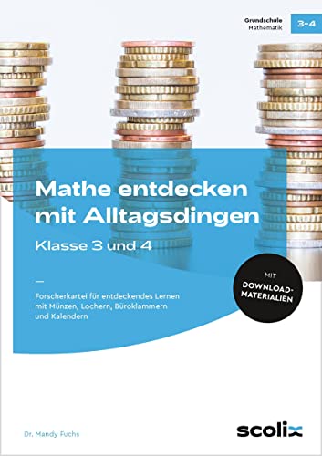 Mathe entdecken mit Alltagsdingen - Klasse 3 und 4: Forscherkartei für entdeckendes Lernen mit Münzen, Lochern, Büroklammern und Kalendern Mathe entdecken mit Alltagsdingen - Klasse 3 und 4: Forscherkartei für entdeckendes Lernen mit Münzen, Lochern, Büroklammern und Kalendern