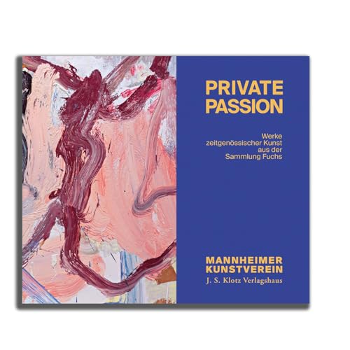Private Passion – Werke zeitgenössischer Kunst aus der Sammlung Fuchs