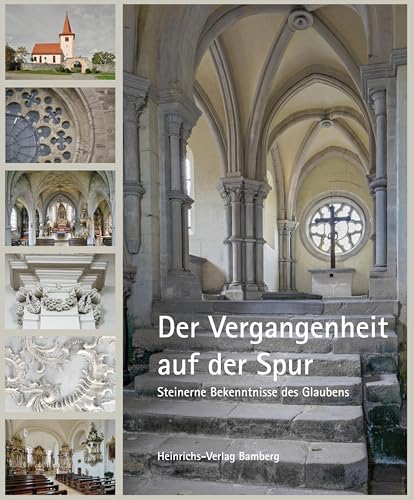 Der Vergangenheit auf der Spur: Steinerne Bekenntnisse des Glaubens von Heinrichs-Verlag gGmbH