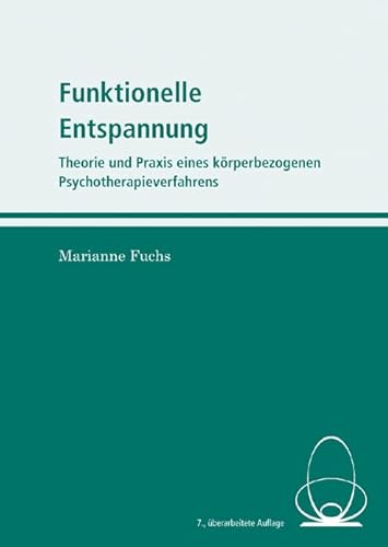 Funktionelle Entspannung: Theorie und Praxis eines körperbezogenen Psychotherapieverfahrens