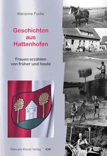 Geschichten aus Hattenhofen: Frauen erzählen von früher und heute Geschichten aus Hattenhofen: Frauen erzählen von früher und heute von Kinzel, Manuela Verlagsgr
