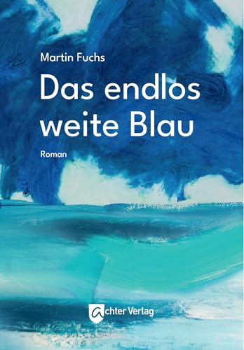 Das endlos weite Blau Das endlos weite Blau von Achter Verlag