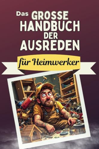 Das große Handbuch der Ausreden für Heimwerker - Das perfekte Geschenk für Erwachsene und Teenager für Weihnachten und Geburtstag von FlipFlop