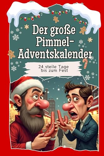 Der große Pimmel-Adventskalender - Das perfekte Geschenk für Frauen und Männer 2024: 24 steile Tage bis zum Fest Der große Pimmel-Adventskalender - Das perfekte Geschenk für Frauen und Männer 2024: 24 steile Tage bis zum Fest