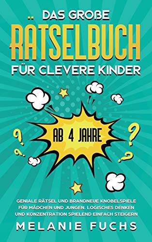 Das große Rätselbuch für clevere Kinder (ab 4 Jahre): Geniale Rätsel und brandneue Knobelspiele für Mädchen und Jungen. Logisches Denken und Konzentration spielend einfach steigern von Kinder Medien