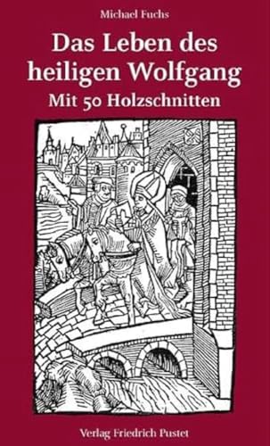 Das Leben des heiligen Wolfgang: Mit 50 Holzschnitten
