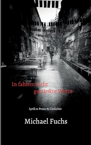 In fahlem Licht getränkte Worte: Lyrik & Prosa 83 Gedichte von Books on Demand