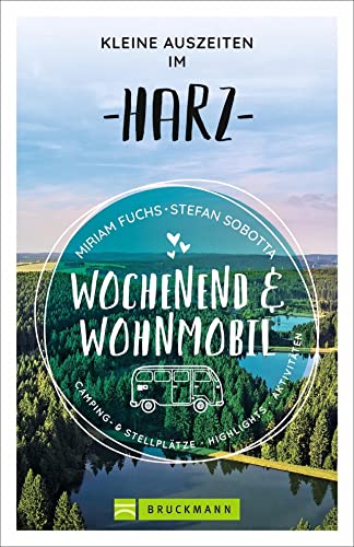 Bruckmann – Wochenend und Wohnmobil. Kleine Auszeiten im Harz: Die besten Camping- und Stellplätze, alle Highlights und Aktivitäten. (Wochenend & Wohnmobil) von Bruckmann