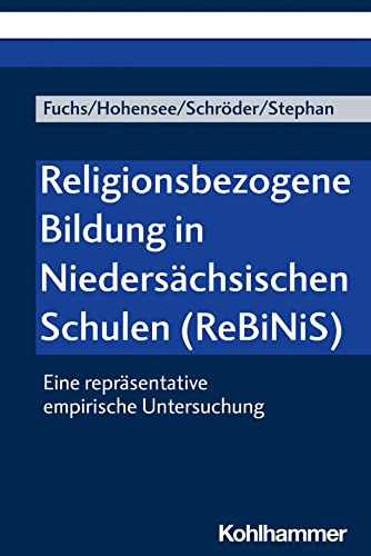 Religionsbezogene Bildung in Niedersächsischen Schulen (ReBiNiS): Eine repräsentative empirische Untersuchung von W. Kohlhammer GmbH