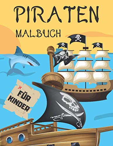 Piraten Malbuch Für Kinder: Für Kinder Im Alter 2-4, 4-8, 8-12: Piratenschiffe, Piraten, Schätze, Schatzkarten: 44 Lustige Illustrationen Piraten Malbuch Für Kinder: Für Kinder Im Alter 2-4, 4-8, 8-12: Piratenschiffe, Piraten, Schätze, Schatzkarten: 44 Lustige Illustrationen
