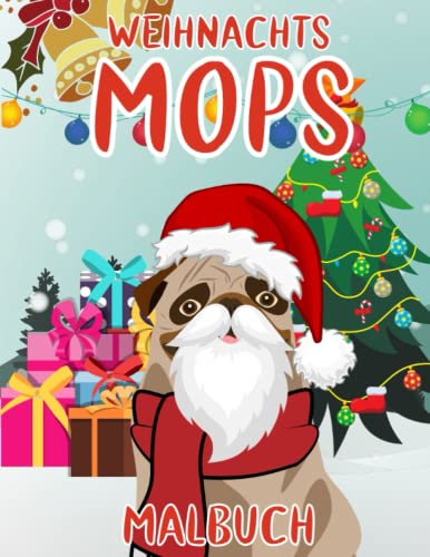 Weihnachts Mops Malbuch: Malvorlagen für Kinder 4-12 Jahre, Kleinkinder und Erwachsene: 40 originelle und einzigartige Mops: Für Mops-Liebhaber: ... für jeden Anlass: Lustiges Weihnachtsgeschenk Weihnachts Mops Malbuch: Malvorlagen für Kinder 4-12 Jahre, Kleinkinder und Erwachsene: 40 originelle und einzigartige Mops: Für Mops-Liebhaber: ... für jeden Anlass: Lustiges Weihnachtsgeschenk von Independently published