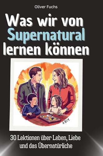Was wir von Supernatural lernen können: 30 Lektionen über Leben, Liebe und das Übernatürliche von 27Amigos