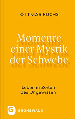 Momente einer Mystik der Schwebe: Leben in Zeiten des Ungewissen von Matthias-Grünewald-Verlag