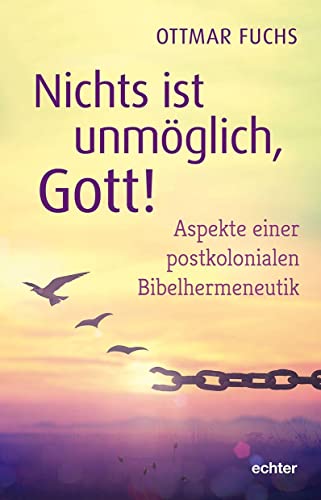 Nichts ist unmöglich, Gott!: Aspekte einer postkolonialen Bibelhermeneutik von Echter