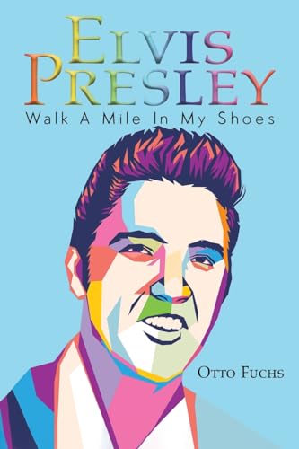 Elvis Presley: Walk A Mile In My Shoes von Austin Macauley